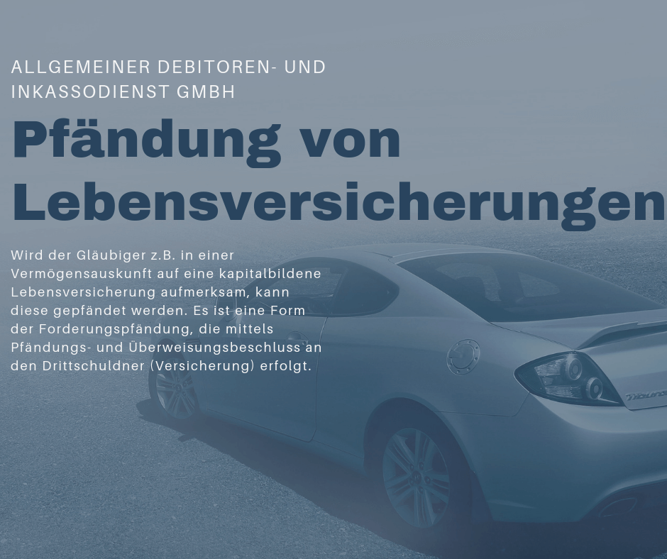 Allgemeiner Debitoren- und Inkassodienst GmbH pfädnung von lebensversicherungen